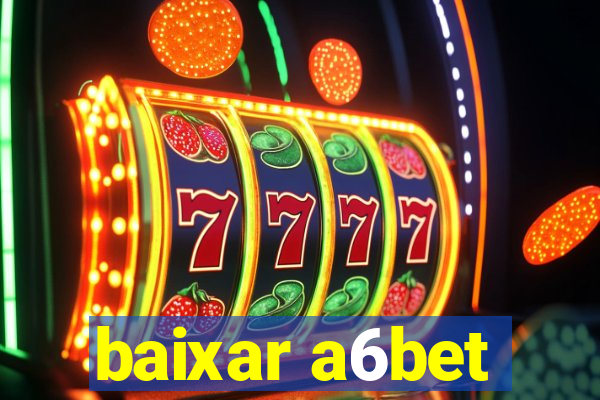 baixar a6bet