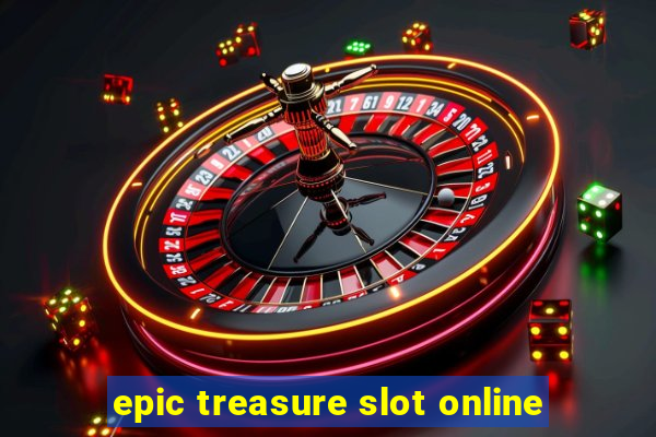 epic treasure slot online