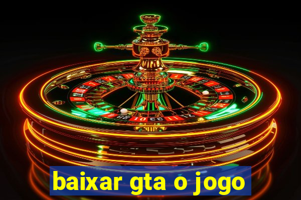 baixar gta o jogo