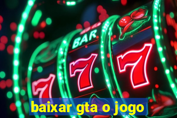 baixar gta o jogo