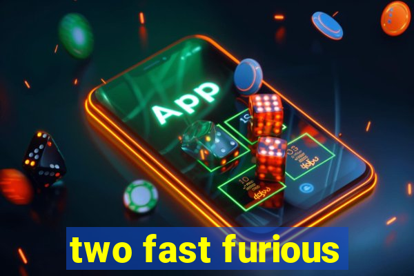 two fast furious