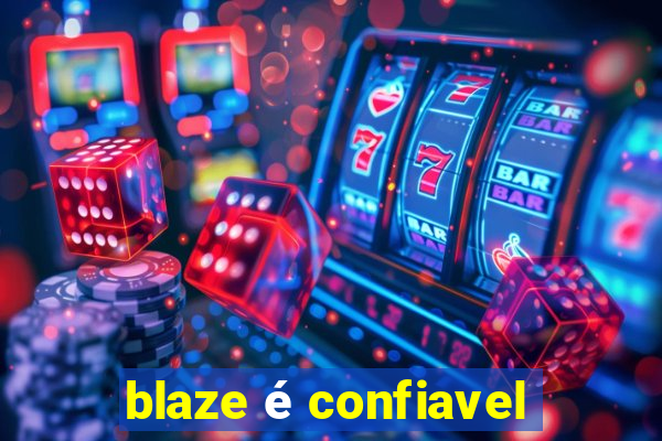 blaze é confiavel