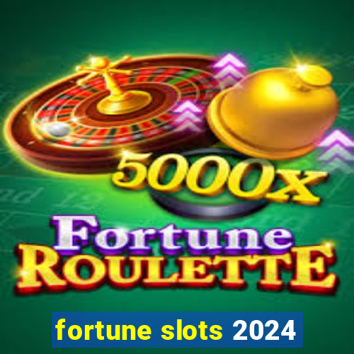 fortune slots 2024