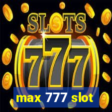 max 777 slot