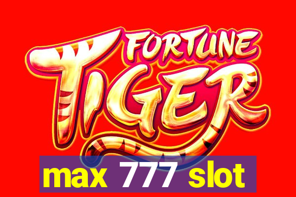 max 777 slot