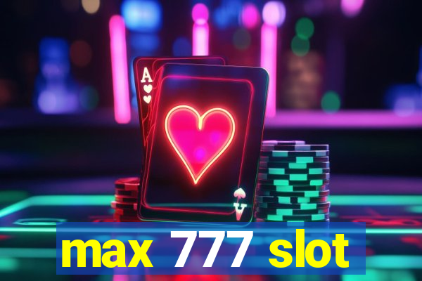 max 777 slot