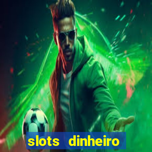 slots dinheiro fácil paga mesmo