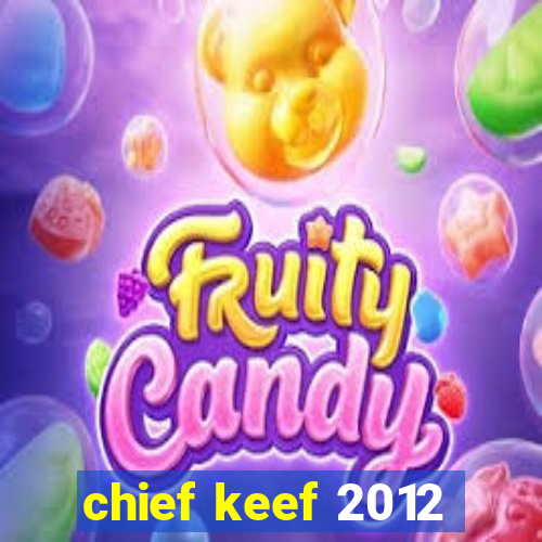 chief keef 2012