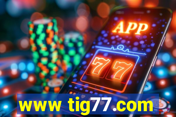 www tig77.com