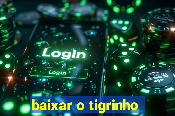 baixar o tigrinho