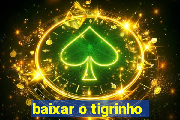 baixar o tigrinho