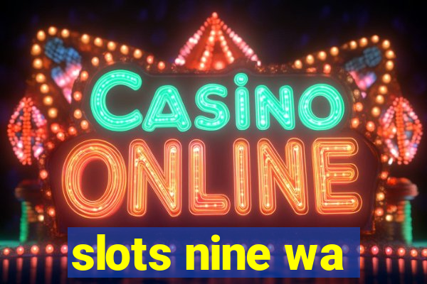 slots nine wa