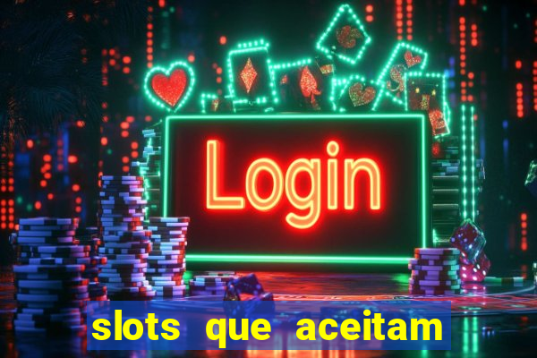 slots que aceitam cart?o de crédito