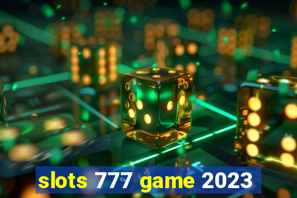 slots 777 game 2023