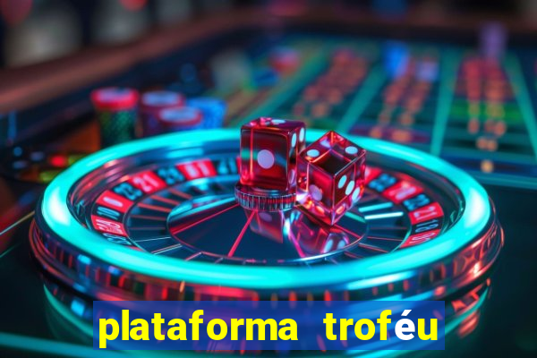 plataforma troféu bet é confiável