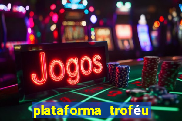 plataforma troféu bet é confiável