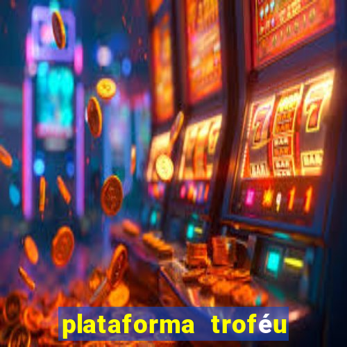 plataforma troféu bet é confiável