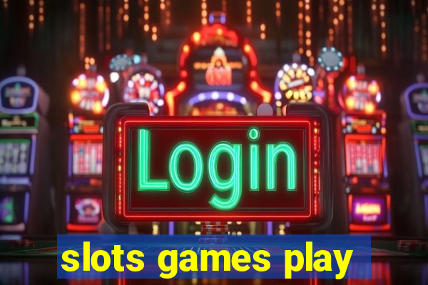 slots games play