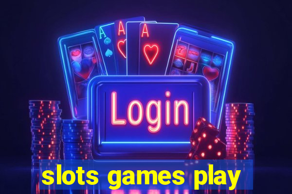 slots games play