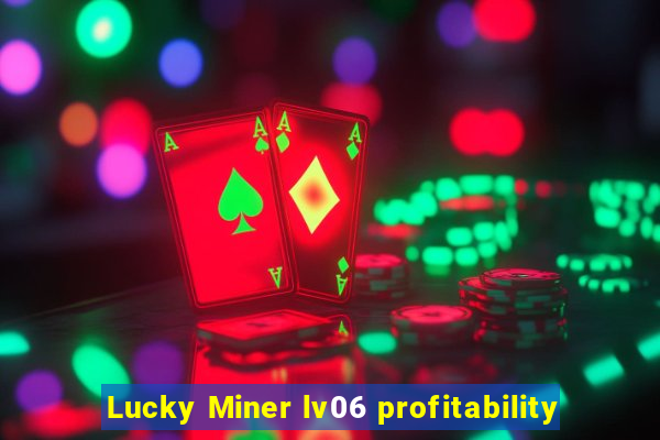 Lucky Miner lv06 profitability