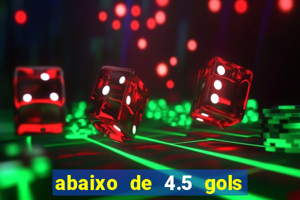 abaixo de 4.5 gols o que significa