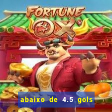 abaixo de 4.5 gols o que significa