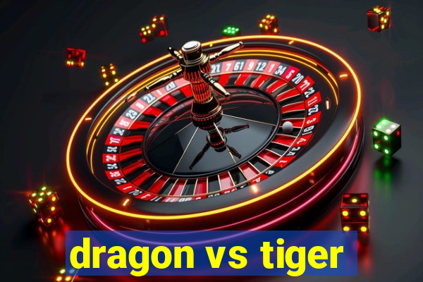 dragon vs tiger