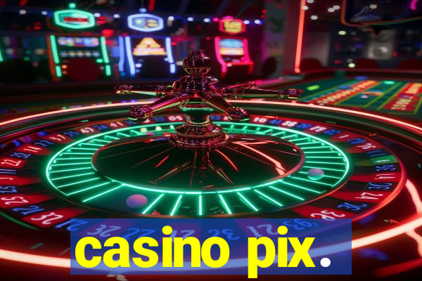 casino pix.