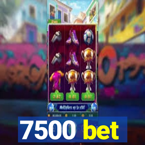 7500 bet