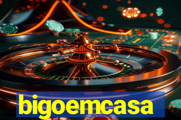 bigoemcasa