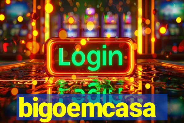 bigoemcasa