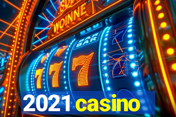 2021 casino