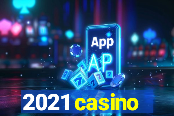 2021 casino