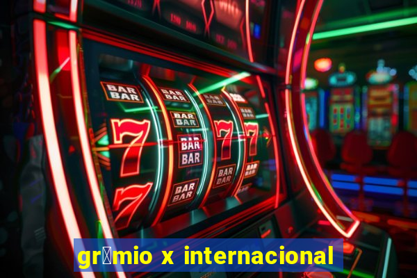 gr锚mio x internacional