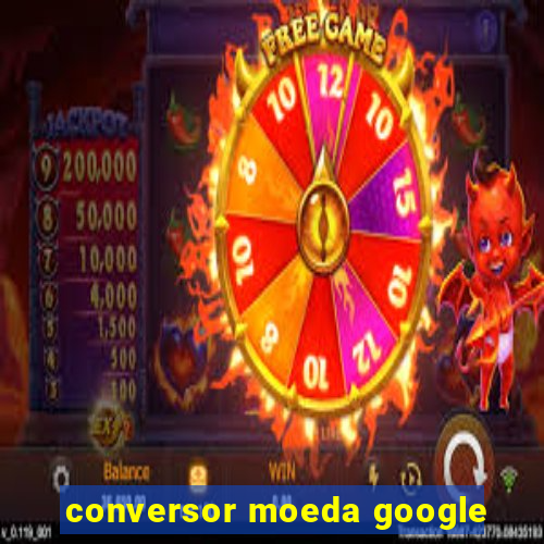 conversor moeda google