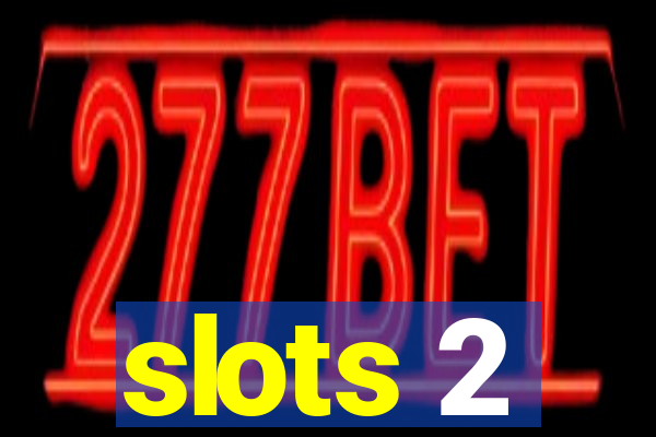 slots 2