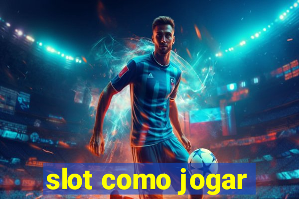 slot como jogar