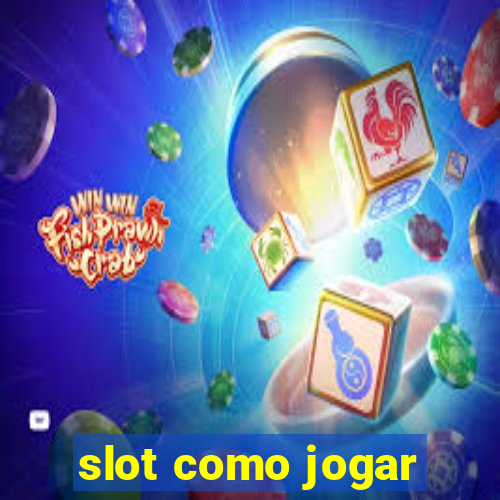 slot como jogar