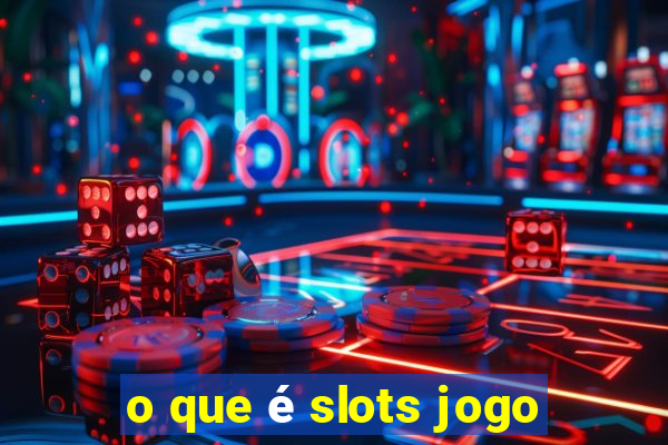 o que é slots jogo