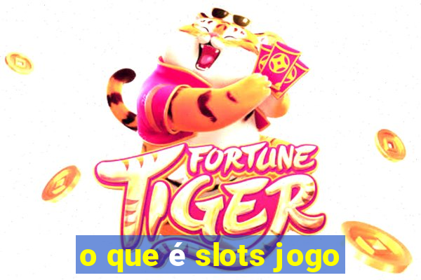 o que é slots jogo