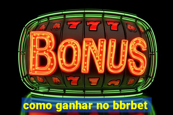 como ganhar no bbrbet