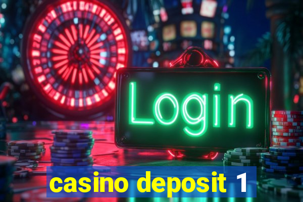 casino deposit 1