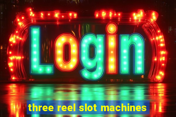 three reel slot machines