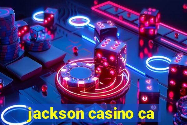 jackson casino ca