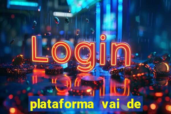 plataforma vai de bet paga