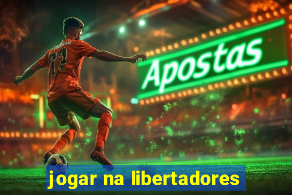 jogar na libertadores