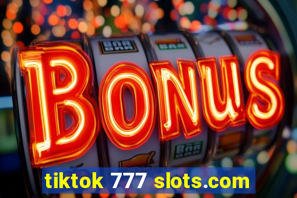 tiktok 777 slots.com