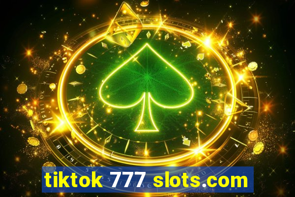 tiktok 777 slots.com