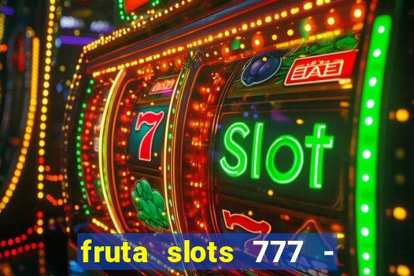 fruta slots 777 - mega jackpot