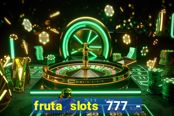 fruta slots 777 - mega jackpot